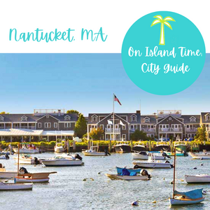 A City Guide to Nantucket, MA